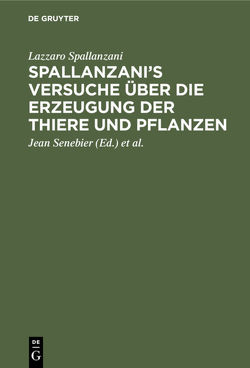 Spallanzani’s Versuche über die Erzeugung der Thiere und Pflanzen von Michaelis,  Christian Friedrich [Übers.], Senebier,  Jean, Spallanzani,  Lazzaro