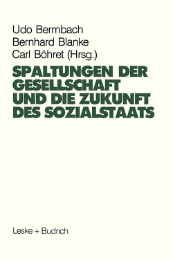 Spaltungen der Gesellschaft und die Zukunft des Sozialstaates von Bermbach,  Udo, Blanke,  Bernhard, Böhret,  Carl