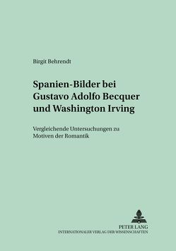 Spanien-Bilder bei Gustavo Adolfo Bécquer und Washington Irving von Behrendt,  Birgit