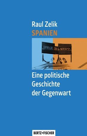 Spanien – Eine politische Geschichte der Gegenwart von Zelik,  Raul