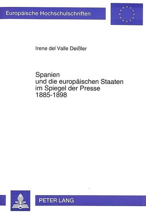 Spanien und die europäischen Staaten im Spiegel der Presse 1885-1898 von del Valle Deißler,  Irene