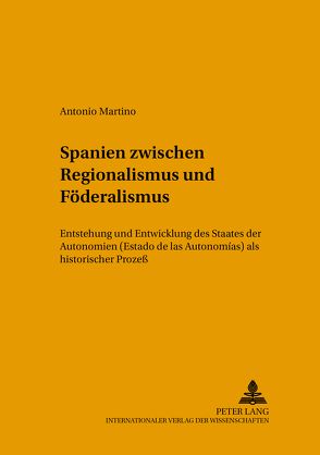 Spanien zwischen Regionalismus und Föderalismus von Martino,  Antonio-Maria