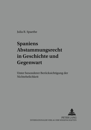 Spaniens Abstammungsrecht in Geschichte und Gegenwart von Spaethe,  Julia