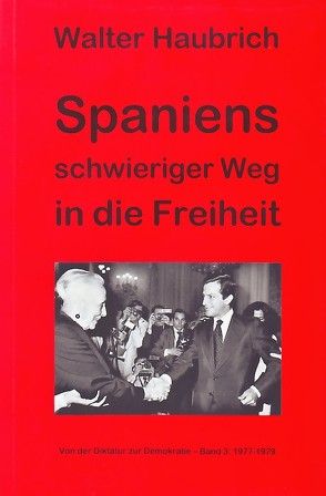 Spaniens schwieriger Weg in die Freiheit. Von der Diktatur zur Demokratie von Haubrich,  Walter