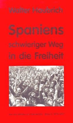 Spaniens schwieriger Weg in die Freiheit. Von der Diktatur zur Demokratie von Haubrich,  Walter