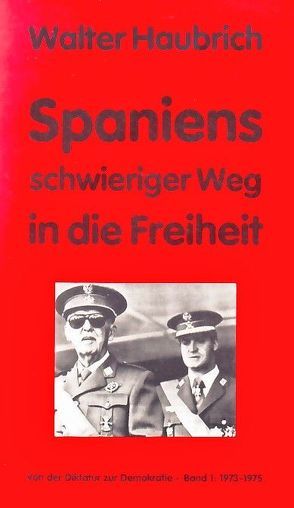 Spaniens schwieriger Weg in die Freiheit. Von der Diktatur zur Demokratie von Haubrich,  Walter, Semprún,  Jorge