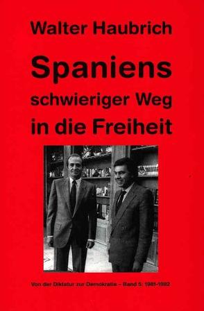 Spaniens schwieriger Weg in die Freiheit. Von der Diktatur zur Demokratie / Spaniens schwieriger Weg in die Freiheit von Haubrich,  Walter