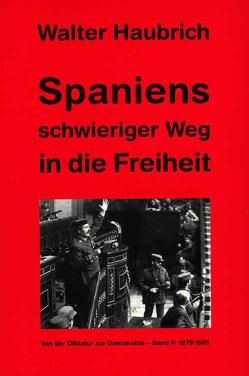 Spaniens schwieriger Weg in die Freiheit. Von der Diktatur zur Demokratie von Haubrich,  Walter