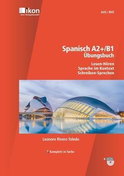 Spanisch A2+/B1 Übungsbuch Lesen-Hören, Sprache im Kontext, Schreiben-Sprechen, inkl. 2 Audio-CD’s komplett in Farbe von Rivero Toledo,  Leonore