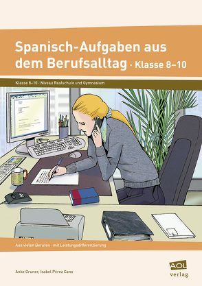 Spanisch-Aufgaben aus dem Berufsalltag Klasse 8-10 von Cano,  Isabel Pérez, Gruner,  Anke