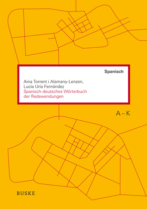 Spanisch-deutsches Wörterbuch der Redewendungen von Torrent i Alamany-Lenzen,  Aina, Uría Fernández,  Lucía