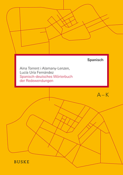 Spanisch-deutsches Wörterbuch der Redewendungen von Torrent i Alamany-Lenzen,  Aina, Uría Fernández,  Lucía