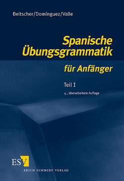 Spanische Übungsgrammatik für Anfänger / Spanische Übungsgrammatik für Anfänger – Teil I von Beitscher,  Gina, Domínguez,  José María, Valle,  Miguel