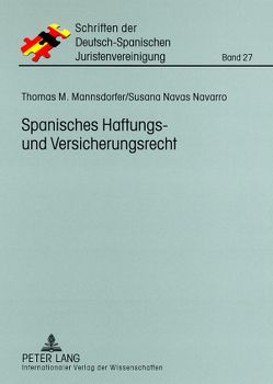 Spanisches Haftungs- und Versicherungsrecht von Mannsdorfer,  Thomas M., Navas Navarro,  Susana