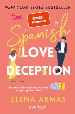 Spanish Love Deception – Manchmal führt die halbe Wahrheit zur ganz großen Liebe von Armas,  Elena, Lamatsch,  Vanessa