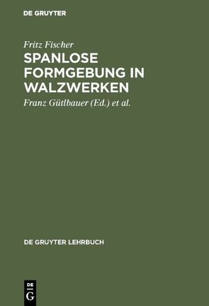 Spanlose Formgebung in Walzwerken von Buch,  Martin, Fischer,  Fritz, Gütlbauer,  Franz