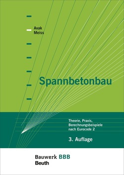 Spannbetonbau – Buch mit E-Book von Avak,  Ralf, Meiss,  Kathy