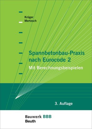 Spannbetonbau-Praxis nach Eurocode 2 – Buch mit E-Book von Krueger,  Wolfgang, Mertzsch,  Olaf