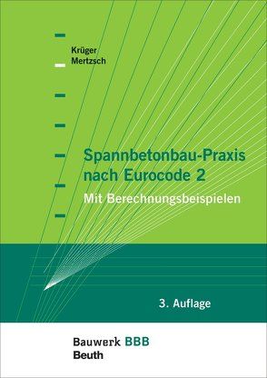 Spannbetonbau-Praxis nach Eurocode 2 von Krueger,  Wolfgang, Mertzsch,  Olaf