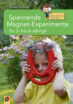 Spannende Magnet-Experimente für 3- bis 6-Jährige von Hündlings,  Andrea