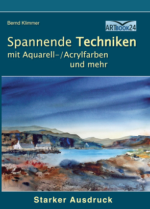 Spannenden Techniken mit Aquarell-/Acrylfarben und mehr von Bernd,  Klimmer