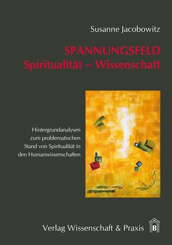 Spannungsfeld Spiritualität – Wissenschaft. von Jacobowitz,  Susanne