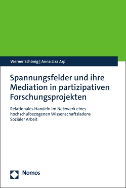 Spannungsfelder und ihre Mediation in partizipativen Forschungsprojekten von Arp,  Anna Liza, Schönig,  Werner