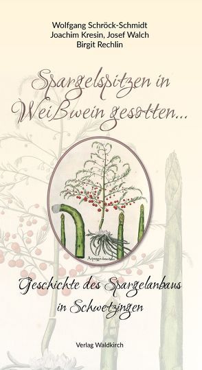 Spargelspitzen in Weißwein gesotten… von Kresin,  Joachim, Rechlin,  Birgit, Schröck-Schmidt,  Wolfgang, Walch,  Josef