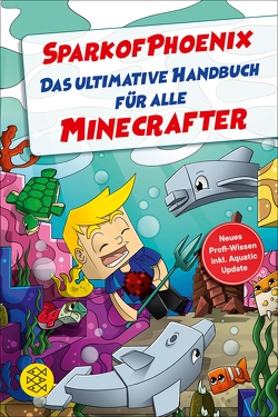 SparkofPhoenix: Das ultimative Handbuch für alle Minecrafter. Neues Profi-Wissen von SparkofPhoenix