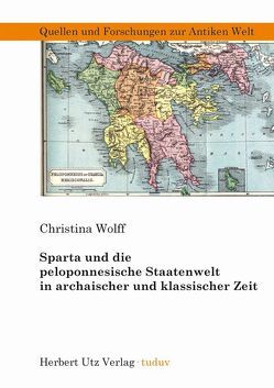 Sparta und die peloponnesische Staatenwelt in archaischer und klassischer Zeit von Wolff,  Christina