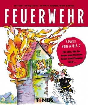 Spass von A – Z. Feuerwehr von Böhme,  Ralf, Königstein,  Christof, Schmid,  Thomas