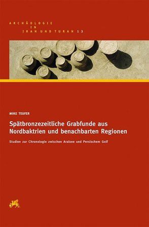 Spätbronzezeitliche Grabfunde aus Nordbaktrien und benachbarten Regionen von Teufer,  Mike