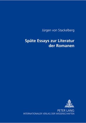 Späte Essays zur Literatur der Romanen von von Stackelberg,  Jürgen