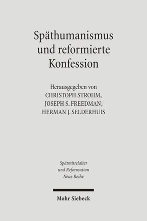 Späthumanismus und reformierte Konfession von Freedman,  Joseph S, Selderhuis,  Herman J, Strohm,  Christoph