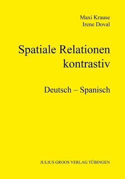 Spatiale Relationen – kontrastiv (Deutsch – Spanisch) von Doval,  Irene, Krause,  Maxi