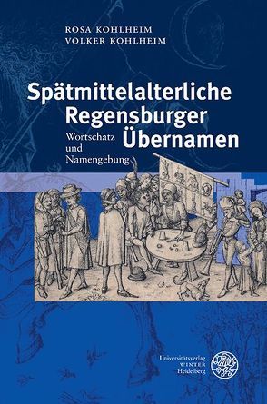 Spätmittelalterliche Regensburger Übernamen von Kohlheim,  Rosa, Kohlheim,  Volker