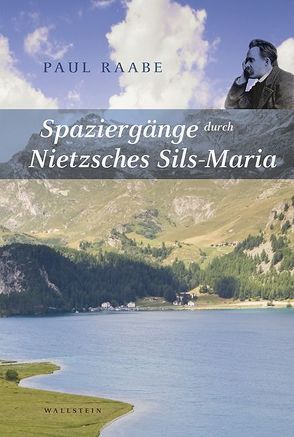 Spaziergänge durch Nietzsches Sils Maria von Raabe,  Paul