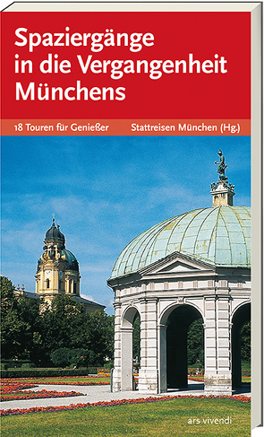 Spaziergänge in die Vergangenheit Münchens von Stattreisen München (Hg.)