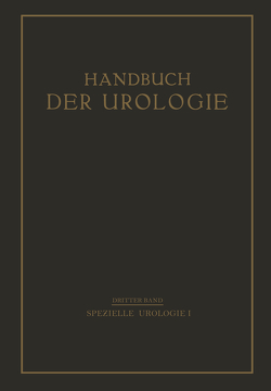 Speƶielle Urologie von Cohn,  Th., Frangenheim,  P., Gebele,  H., Gruber,  G. B., Heynemann,  Th., Lewin,  A., Lichtenber,  A. v., Meyer,  E., Necker,  F., Oehlecker,  F., Pleschner,  H.G., Schneider,  P., Siebeck,  R., Suter,  F., Voelcker,  F.