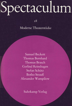 Spectaculum 28 von Beckett,  Samuel, Bernhard,  Thomas, Brasch,  Thomas, Reinshagen,  Gerlind, Schütz,  Stefan, Strauß,  Botho, Tophoven,  Elmar, Wampilow,  Alexander