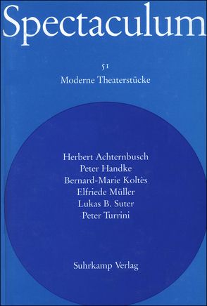 Spectaculum 51 von Achternbusch,  Herbert, Handke,  Peter, Koltès,  Bernard Marie, Müller,  Elfriede, Suter,  Lukas B, Turrini,  Peter