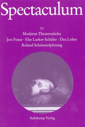 Spectaculum 72 von Fosse,  Jon, Lasker-Schüler,  Else, Loher,  Dea, Schimmelpfennig,  Roland, Schmidt-Henkel,  Hinrich