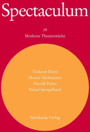 Spectaculum 78 von Dorst,  Tankred, Heckmanns,  Martin, Pinter,  Harold, Spregelburd,  Rafael, Walter,  Michael, Wengenroth,  Patrick, Wengenroth,  Sonja