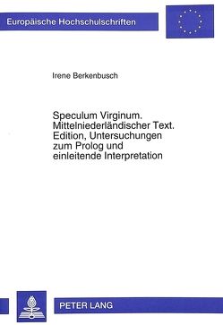 Speculum Virginum. Mittelniederländischer Text. Edition, Untersuchungen zum Prolog und einleitende Interpretation von Berkenbusch,  Irene