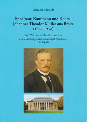 Spediteur, Kaufman und Konsul Johannes Theodor Müller aus Brake (1864 – 1932) von Eckhardt,  Albrecht