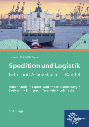 Spedition und Logistik, Lehr- und Arbeitsbuch, Band 3 von Hofmann,  Albrecht, Reschel-Reithmeier,  Bettina