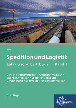 Spedition und Logistik, Lehr- und Arbeitsbuch Band 1 von Rada,  Maria