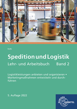 Spedition und Logistik, Lehr- und Arbeitsbuch Band 2 von Kolb,  Klaus, Trump,  Egon Hartmut