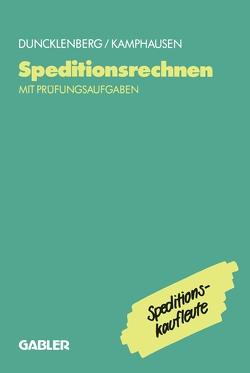Speditionsrechnen mit Prüfungsaufgaben von Duncklenberg,  Volker, Kamphausen,  Rudolf E.