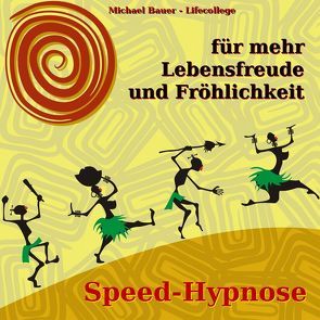 Speed-Hypnose für mehr Lebensfreude und Fröhlichkeit von Bauer,  Michael